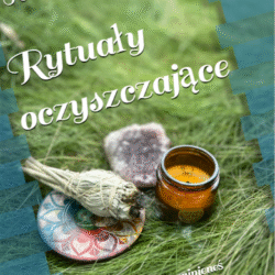 Rytuały oczyszczające - wszystko co powinieneś wiedzieć o oczyszczaniu energetycznym